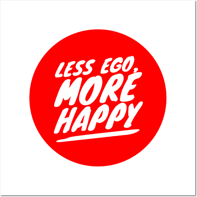 Less ego, more happy Wall Art by GMAT